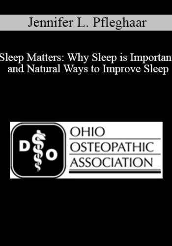 Jennifer L. Pfleghaar - Sleep Matters: Why Sleep is Important and Natural Ways to Improve Sleep
