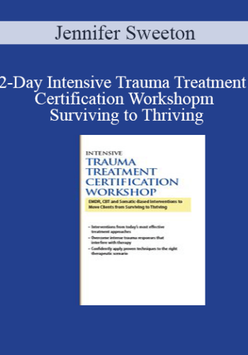 Jennifer Sweeton - 2-Day Intensive Trauma Treatment Certification Workshop: EMDR, CBT and Somatic-Based Interventions to Move Clients from Surviving to Thriving