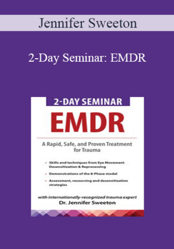 Jennifer Sweeton – 2-Day Seminar: EMDR: A Rapid, Safe, And Proven Treatment For Trauma