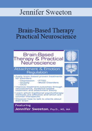 Jennifer Sweeton – Brain-Based Therapy & Practical Neuroscience: Attachment & Emotion Regulation