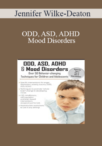 Jennifer Wilke-Deaton – ODD, ASD, ADHD & Mood Disorders: Over 50 Techniques For Children & Adolescents