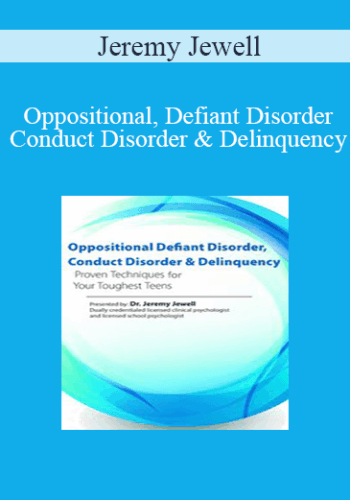Jeremy Jewell – Oppositional, Defiant Disorder, Conduct Disorder & Delinquency: Proven Techniques For Your Toughest Teens
