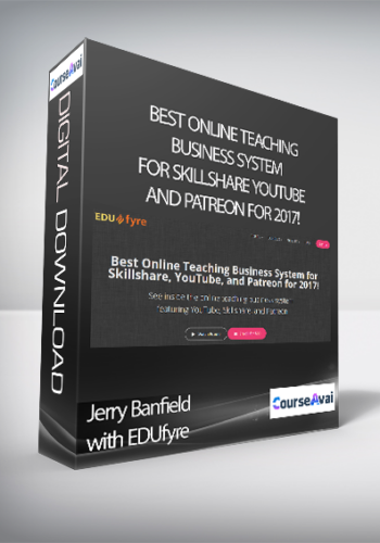 Jerry Banfield with EDUfyre - Best Online Teaching Business System for Skillshare YouTube and Patreon for 2017!