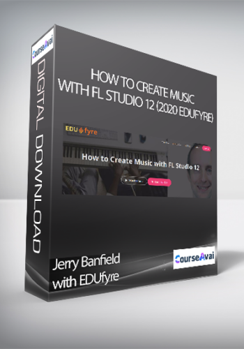 Jerry Banfield with EDUfyre - How to Create Music with FL Studio 12 (2020 edufyre)