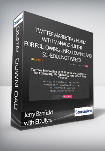 Jerry Banfield With EDUfyre – Twitter Marketing In 2017 With Manage Flitter For Following Unfollowing And Scheduling Tweets!
