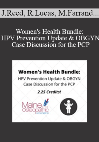 Jessica Reed, Romeo Lucas, Merrill Farrand, Danielle Salhany - Women's Health Bundle: HPV Prevention Update & OBGYN Case Discussion for the PCP