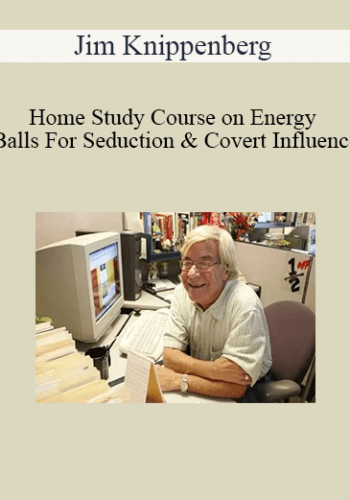Jim Knippenberg - Home Study Course on Energy Balls For Seduction & Covert Influence