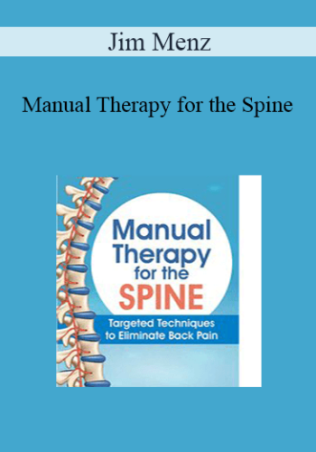 Jim Menz – Manual Therapy For The Spine: Targeted Techniques To Eliminate Back Pain