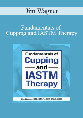 Jim Wagner – Fundamentals Of Cupping And IASTM Therapy
