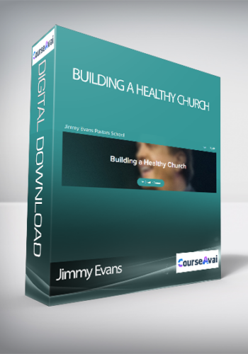 Jimmy Evans – Building A Healthy Church