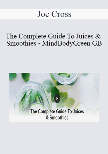 Joe Cross – The Complete Guide To Juices & Smoothies – MindBodyGreen GB