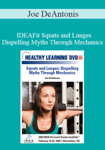 Joe DeAntonis – IDEAFit Squats And Lunges: Dispelling Myths Through Mechanics