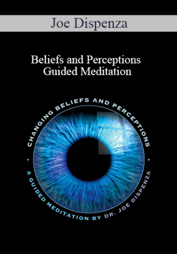 Joe Dispenza – Beliefs And Perceptions Guided Meditation