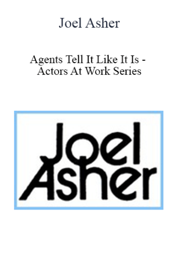 Joel Asher – Agents Tell It Like It Is – Actors At Work Series