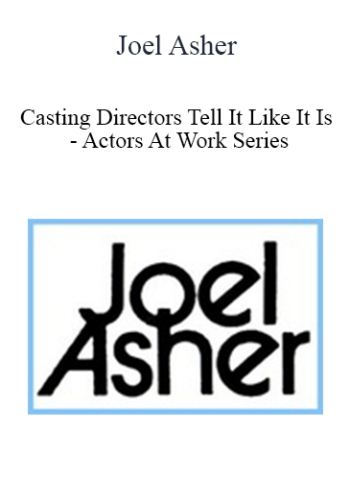Joel Asher – Casting Directors Tell It Like It Is – Actors At Work Series