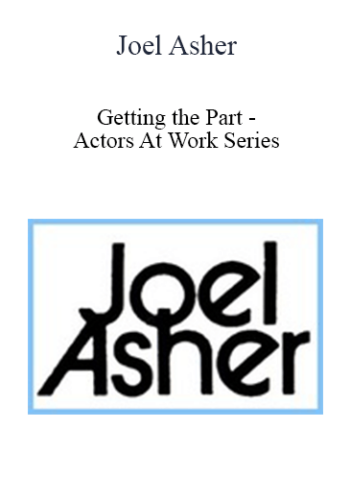 Joel Asher – Getting The Part – Actors At Work Series