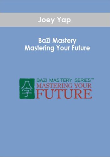 Joey Yap - BaZi Mastery: Mastering Your Future