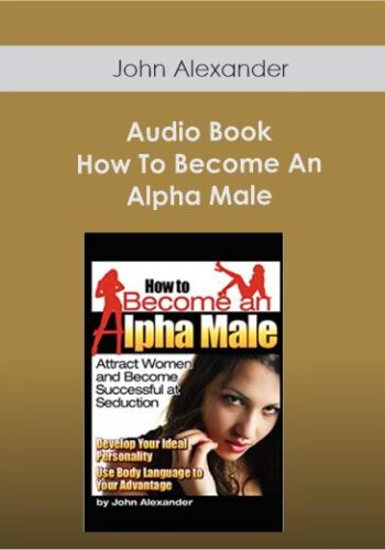 John Alexander – Audio Book – How To Become An Alpha Male