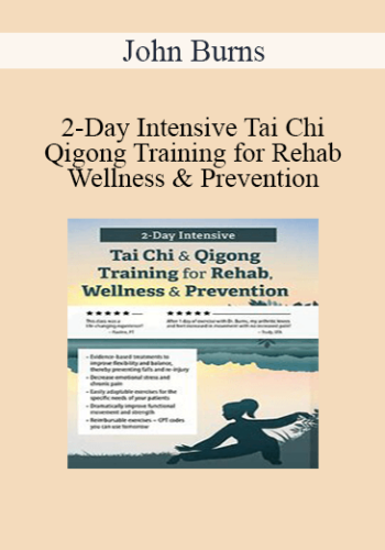 John Burns – 2-Day Intensive Tai Chi & Qigong Training For Rehab, Wellness & Prevention