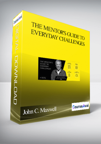 John C. Maxwell – The Mentor’s Guide To Everyday Challenges