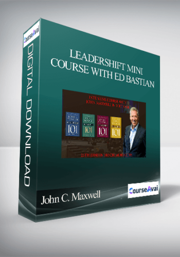 John C. Maxwell – LEADERSHIFT MINI COURSE WITH ED BASTIAN