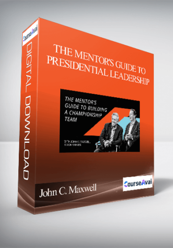John C. Maxwell – THE MENTOR'S GUIDE TO PRESIDENTIAL LEADERSHIP