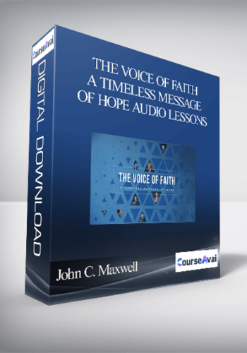 John C. Maxwell – THE VOICE OF FAITH: A TIMELESS MESSAGE OF HOPE AUDIO LESSONS