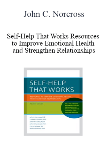 John C. Norcross – Self-Help That Works Resources To Improve Emotional Health And Strengthen Relationships