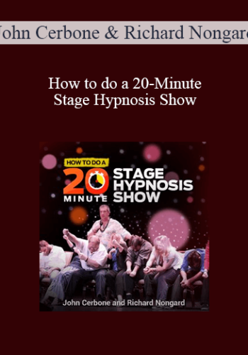 John Cerbone & Richard Nongard – How To Do A 20-Minute Stage Hypnosis Show