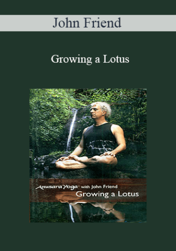 John Friend – Growing A Lotus