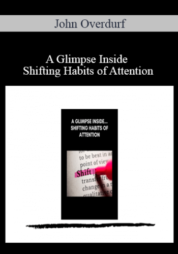 John Overdurf - A Glimpse Inside Shifting Habits of Attention