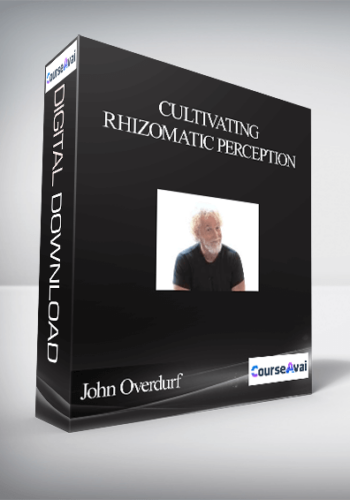 John Overdurf - Cultivating Rhizomatic Perception