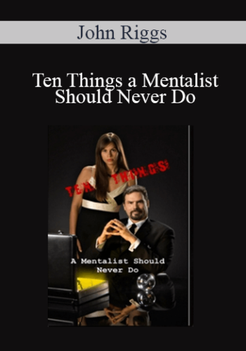 John Riggs – Ten Things A Mentalist Should Never Do