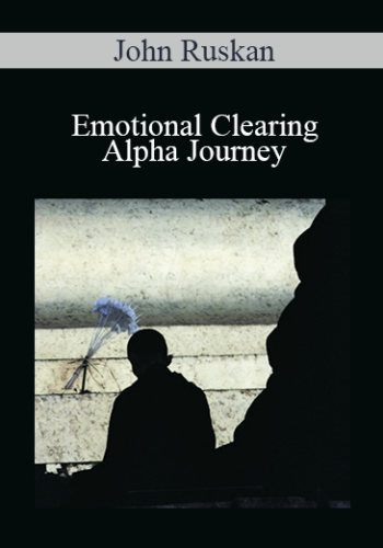John Ruskan – Emotional Clearing – Alpha Journey