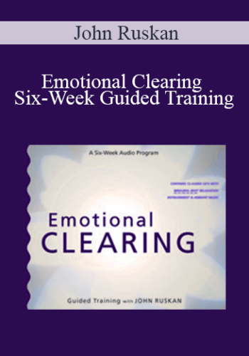 John Ruskan - Emotional Clearing - Six-Week Guided Training
