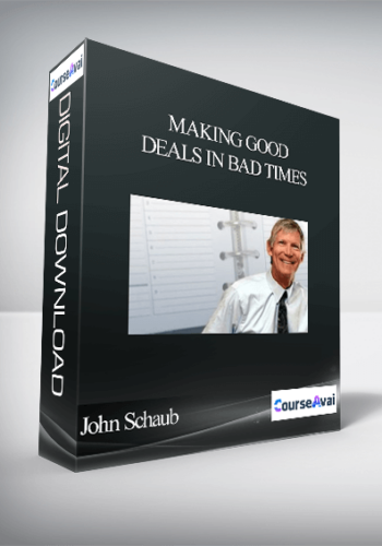 John Schaub - Making Good Deals In Bad Times