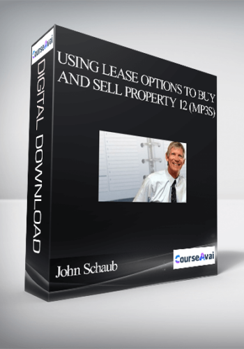 John Schaub – Using Lease Options To Buy And Sell Property 12 (MP3s)