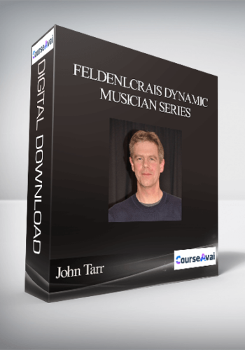 John Tarr – Feldenlcrais Dynamic Musician Series