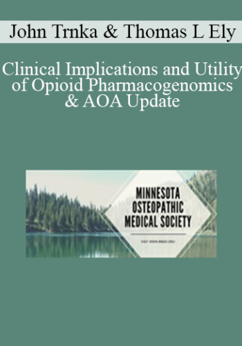 John Trnka, Thomas L Ely - Clinical Implications and Utility of Opioid Pharmacogenomics & AOA Update