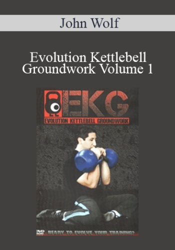 John Wolf – Evolution Kettlebell Groundwork Volume 1