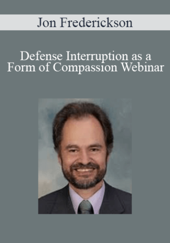 Jon Frederickson – Defense Interruption As A Form Of Compassion Webinar
