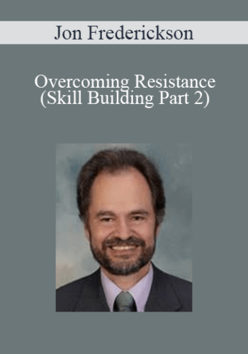 Jon Frederickson – Overcoming Resistance (Skill Building Part 2)