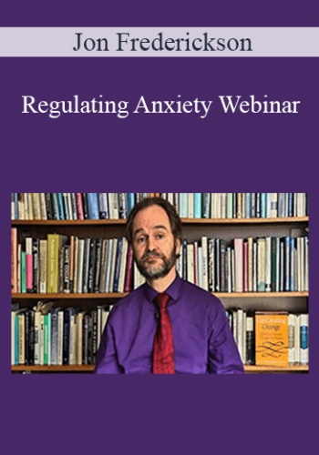 Jon Frederickson – Regulating Anxiety Webinar