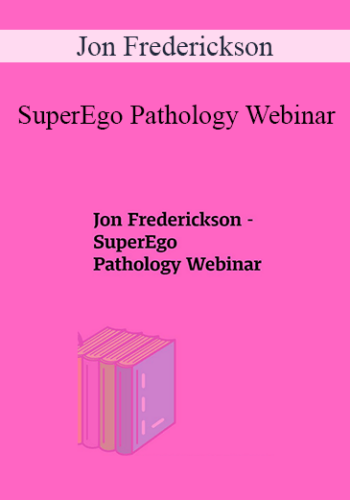 Jon Frederickson – SuperEgo Pathology Webinar