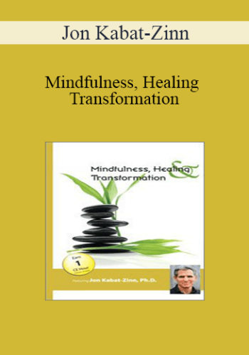 Jon Kabat-Zinn - Mindfulness, Healing and Transformation: The Pain and the Promise of Befriending the Full Catastrophe