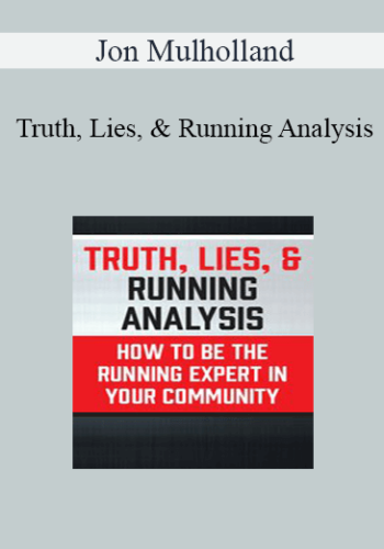 Jon Mulholland - Truth, Lies, & Running Analysis: How to be the Running Expert in Your Community