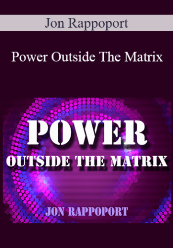 Jon Rappoport – Power Outside The Matrix
