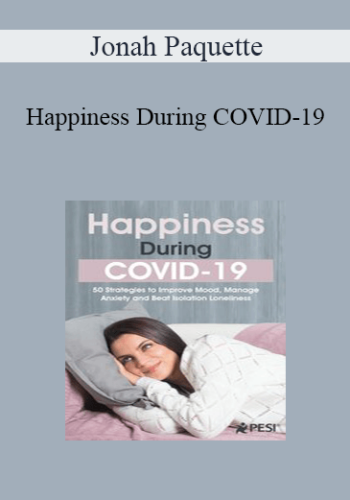 Jonah Paquette – Happiness During COVID-19: 50 Strategies To Improve Mood, Manage Anxiety And Beat Isolation Loneliness