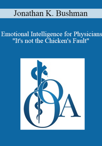 Jonathan K. Bushman - Emotional Intelligence for Physicians"It's not the Chicken's Fault"