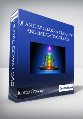 Jonette Crowley – ‘Quantum’ Chakra Clearing And Balancing Series